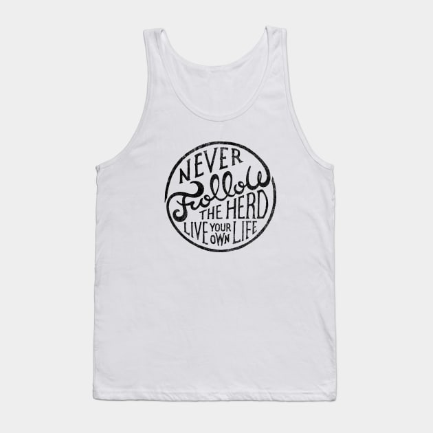 NEVER FOLLOW THE HERD LIVE YOUR OWN LIFE Tank Top by vincentcousteau